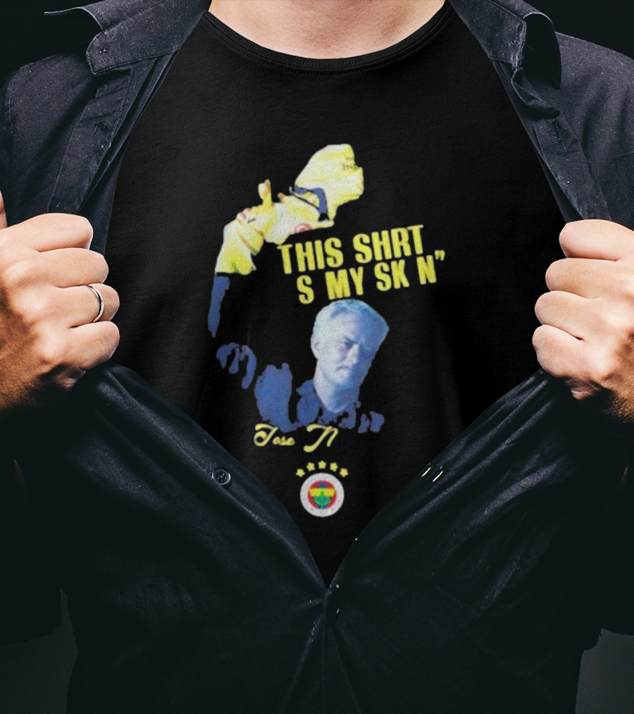 Fenerbahçe Jose Mourinho This Shirt Is My Skin T-Shirt