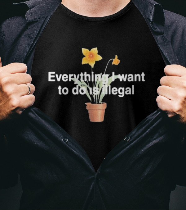 Everything I Want To Do Is Illegal Yellow Flower Plant Pot T-Shirt