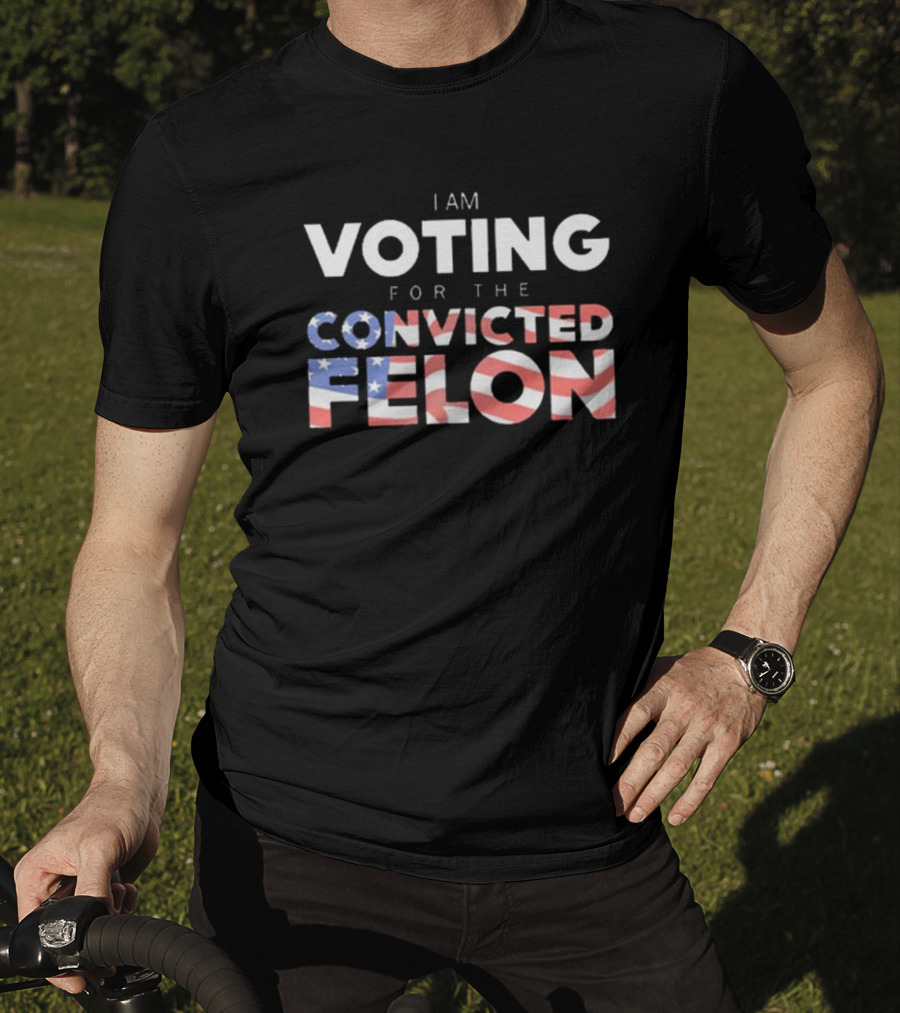I Am Voting For The Convicted Felon American Flag Letters T-Shirt