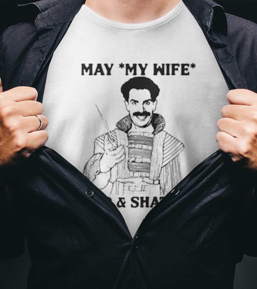 May My Wife Chip And Shatter Borat Themed Humor T-Shirt