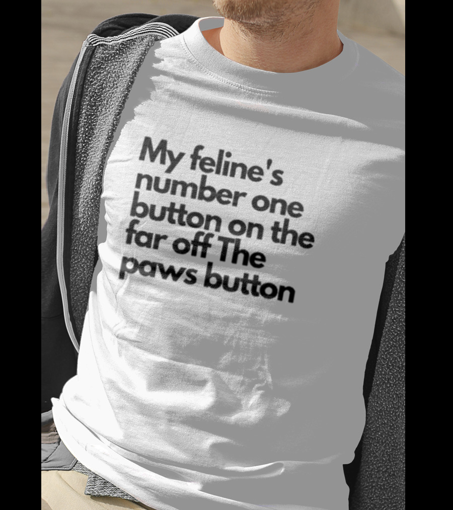 My Feline's Number One Button On The Far Off The Paws Button T-Shirt