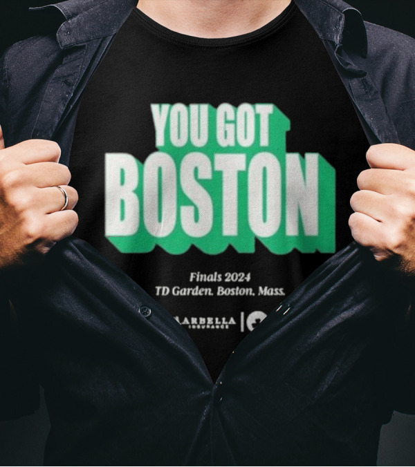 You Got Boston Finals 2024 TD Garden Celtics Giveaways Game 1 T-Shirt