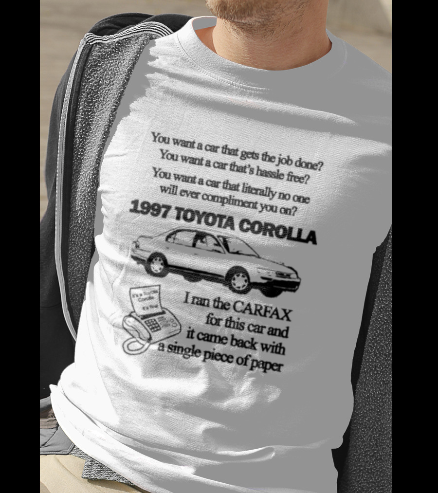 You Want A Car That Gets The Job Done 1997 Toyota Corolla Hassle-Free Experience With CARFAX Report T-Shirt