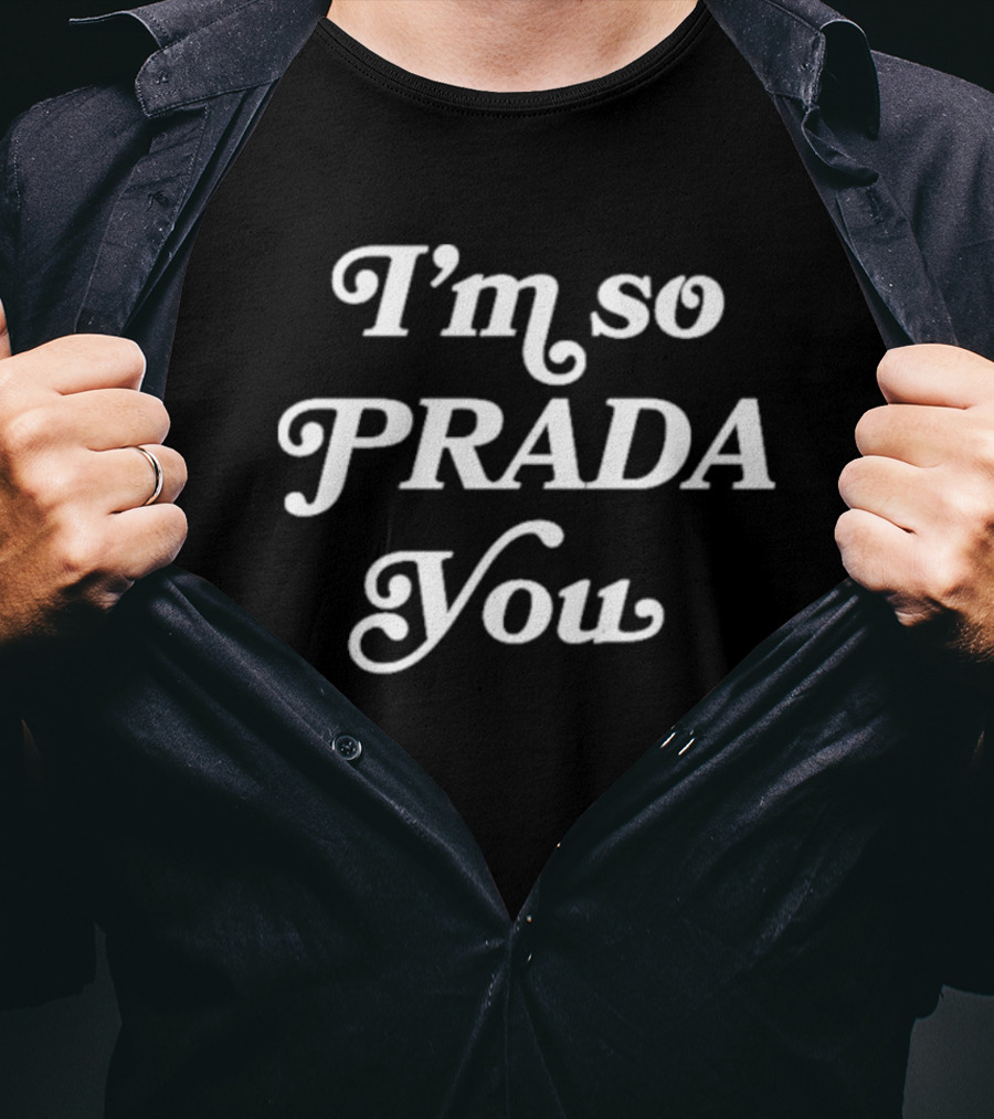 I’m So Prada You Fashion T-Shirt