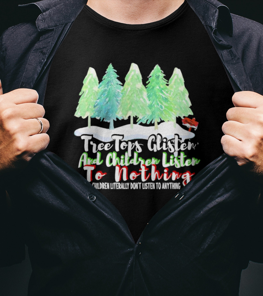 Tree Tops Glisten And Children Listen To Nothing Christmas Trees Snow Scene T-Shirt
