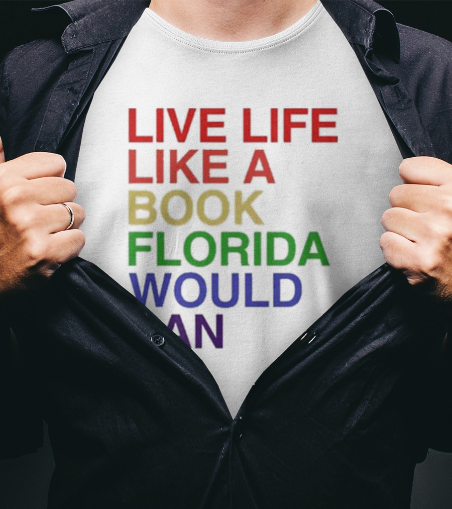 Book Florida Would Ban Live Life Like A Pride Month T-Shirt