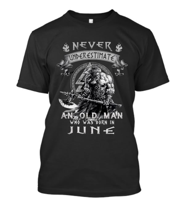 Never Underestimate A Viking Old Man Born In June T-Shirt