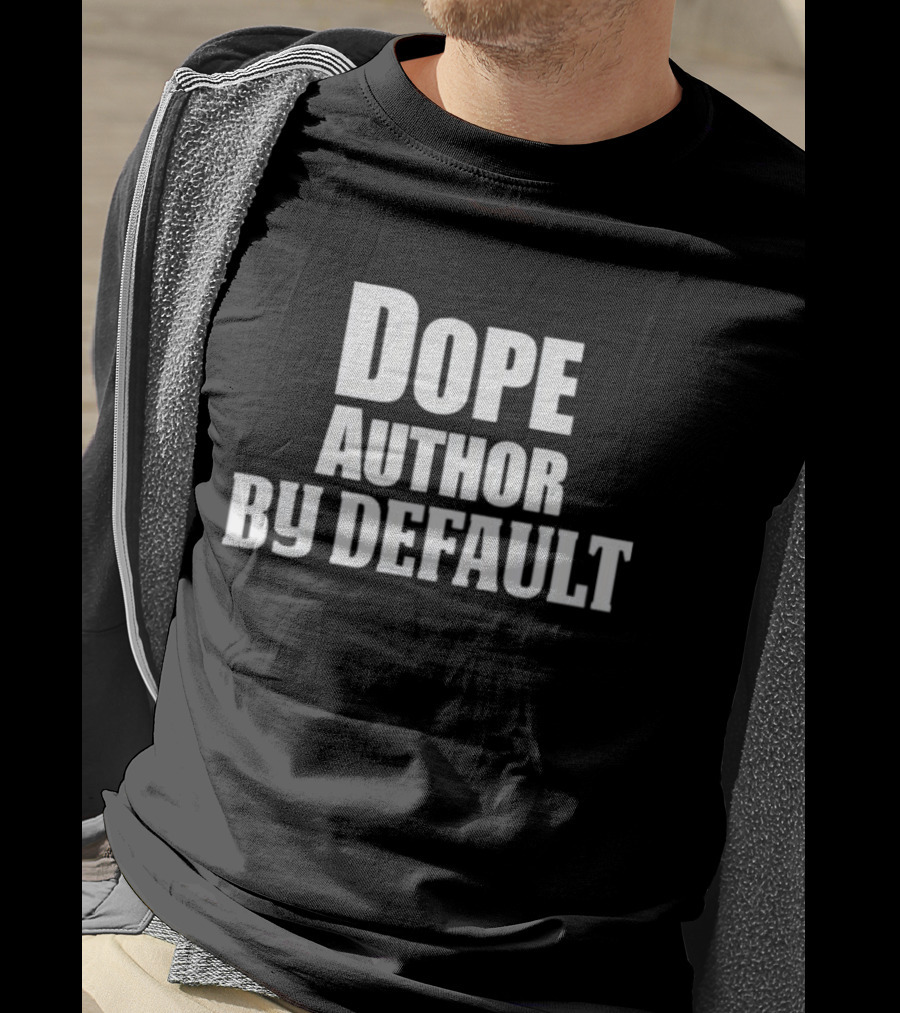 Dope Author By Default T-Shirt