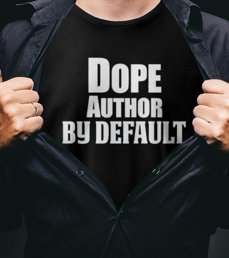 Dope Author By Default T-Shirt