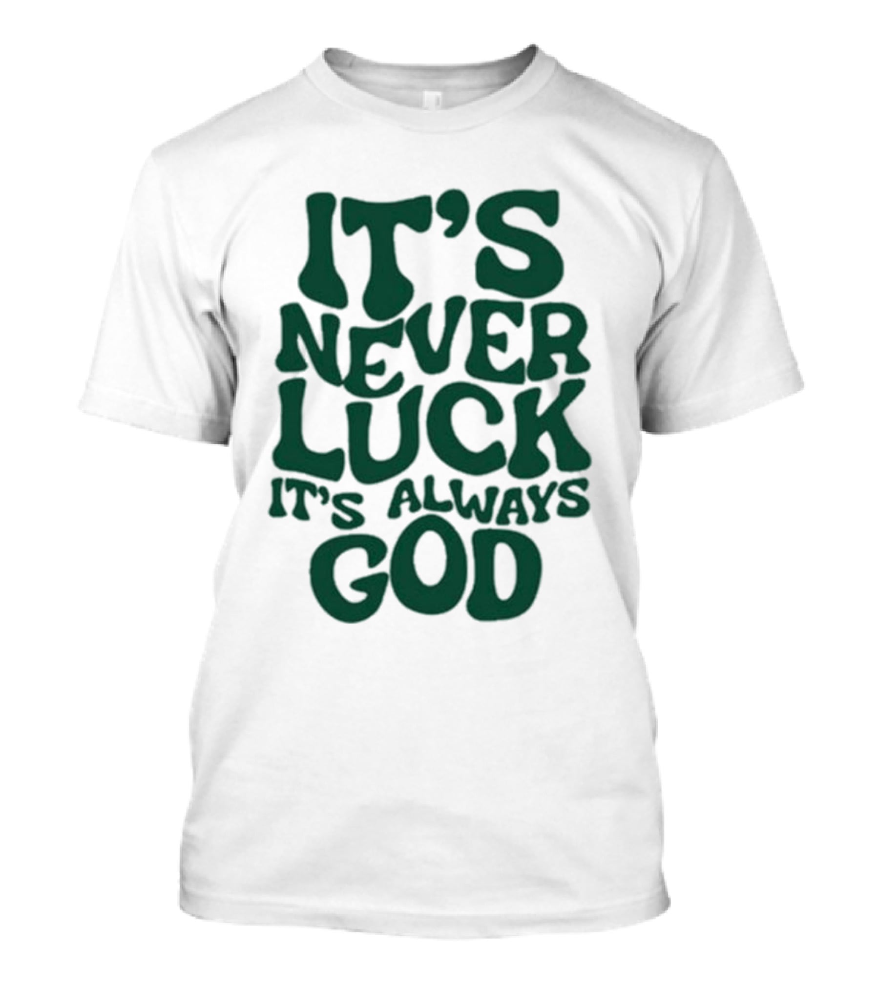 It’s Never Luck It’s Always God T-Shirt