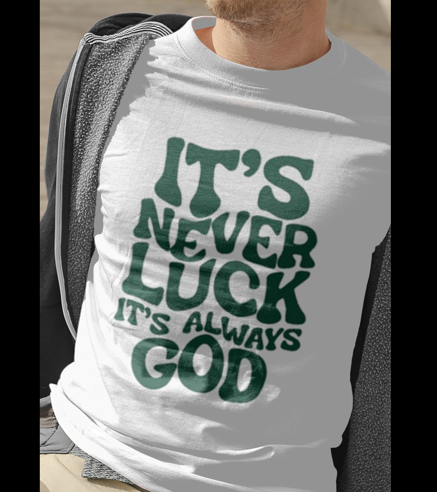 It’s Never Luck It’s Always God T-Shirt