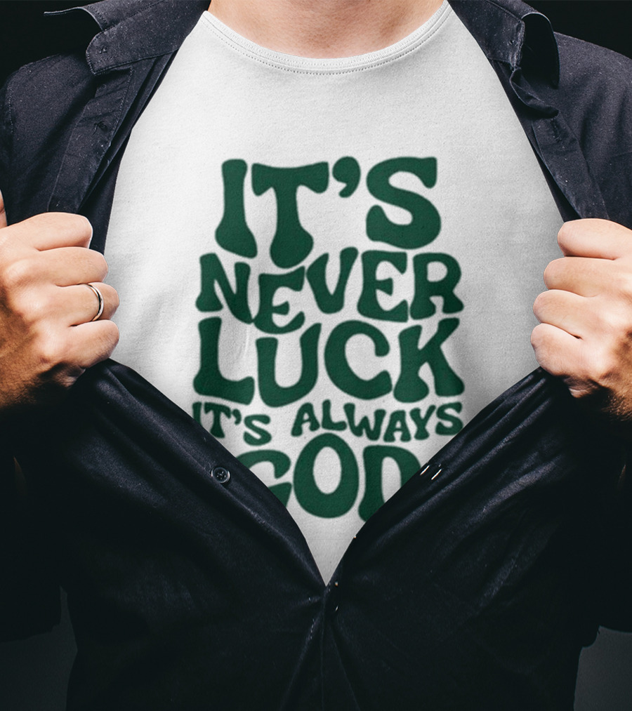 It’s Never Luck It’s Always God T-Shirt