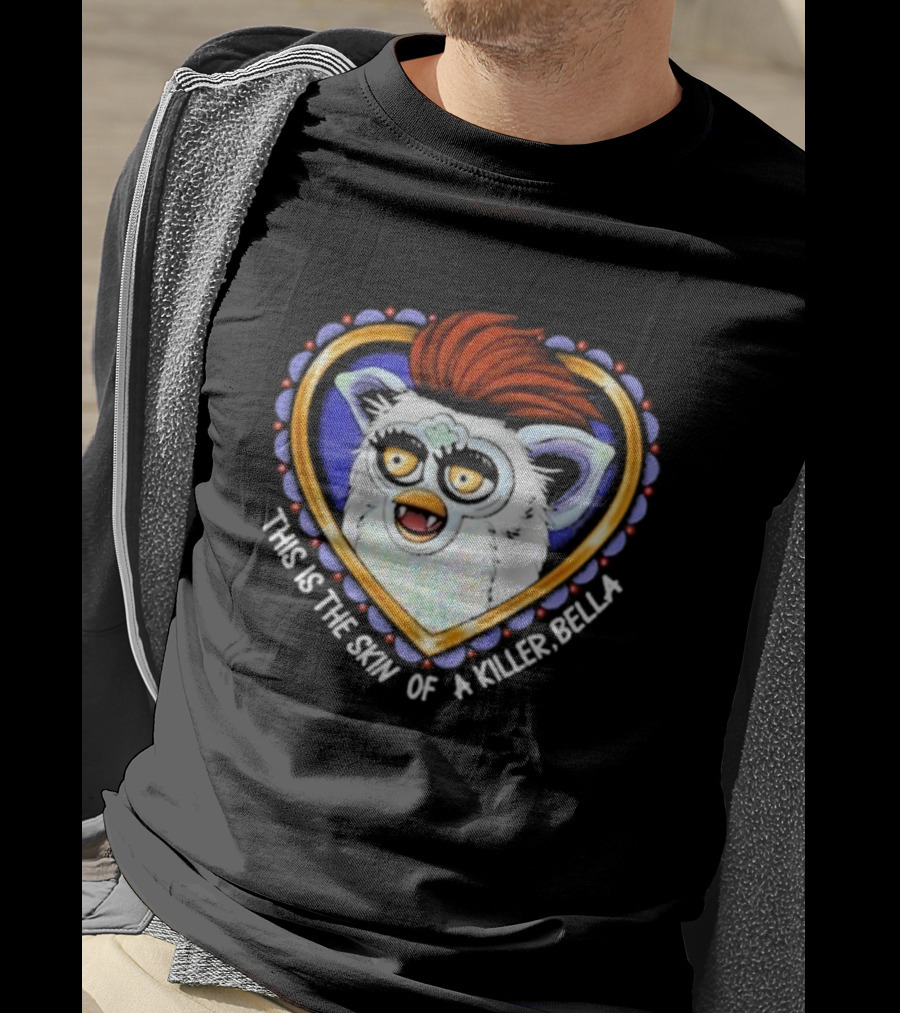 This Is The Skin Of A Killer Bella Furby Heart Frame T-Shirt