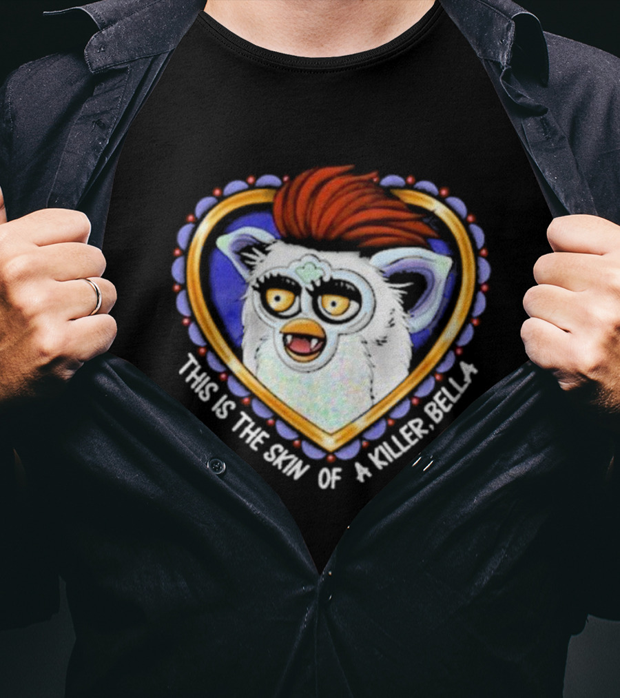 This Is The Skin Of A Killer Bella Furby Heart Frame T-Shirt