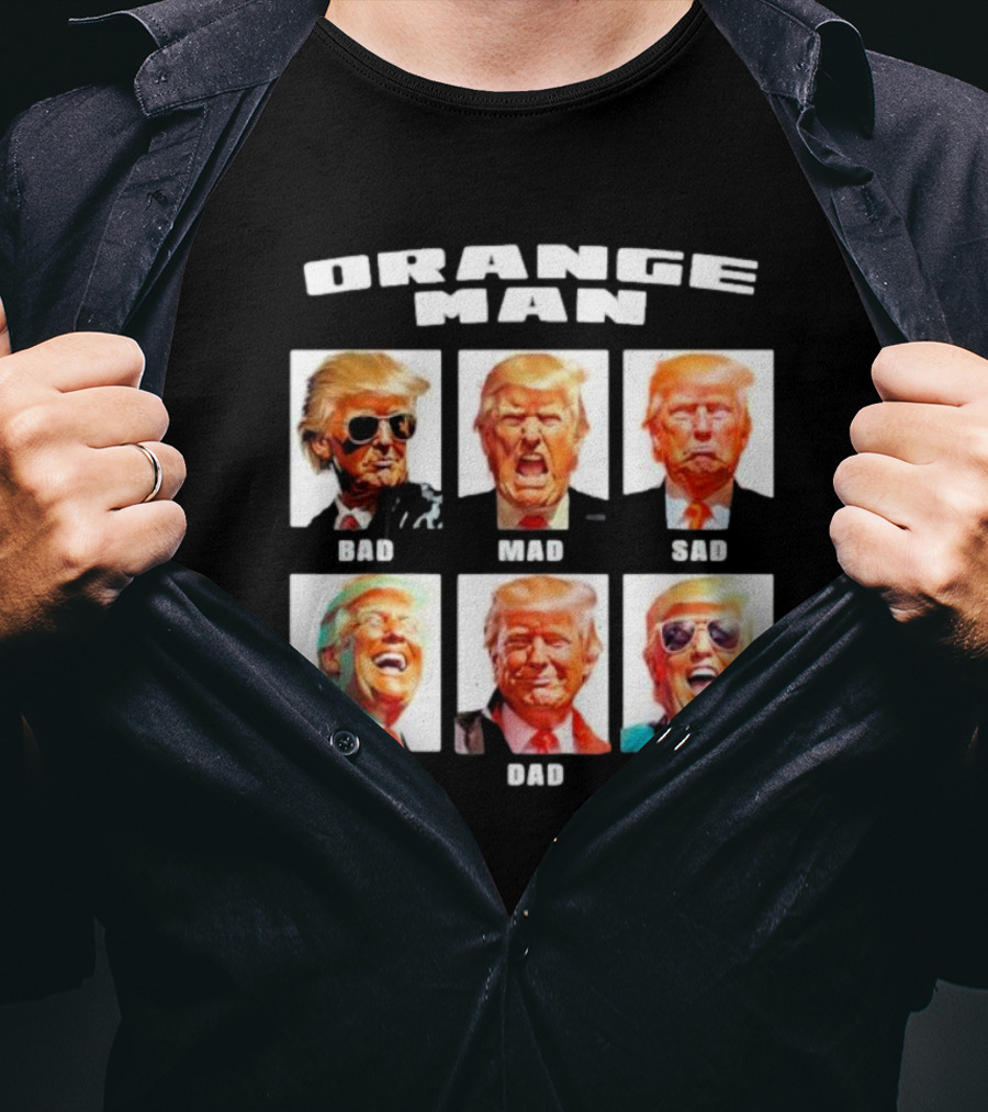 Orange Man Bad Mad Sad Glad Dad Rad T-Shirt