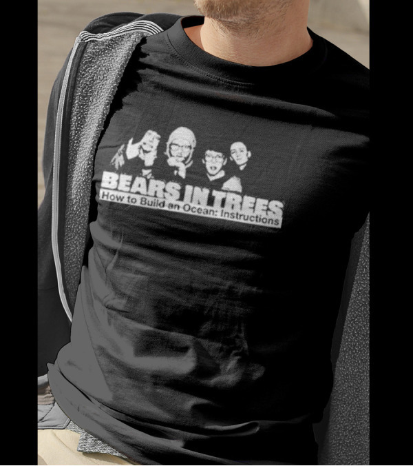 Bears In Trees How To Build An Ocean Instructions T-Shirt
