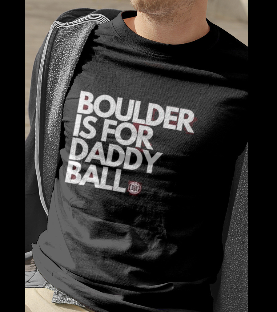 Boulder Is For Daddy Ball BBB T-Shirt