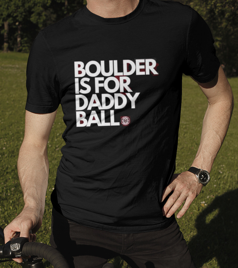 Boulder Is For Daddy Ball BBB T-Shirt