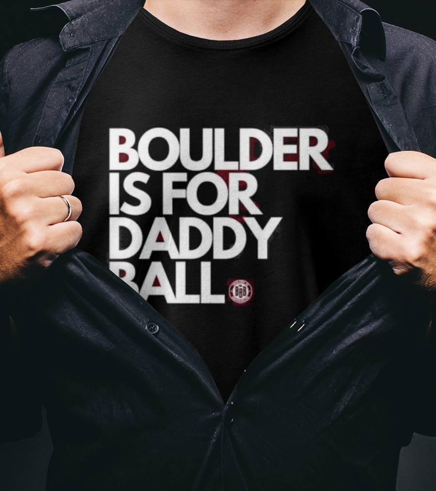 Boulder Is For Daddy Ball BBB T-Shirt