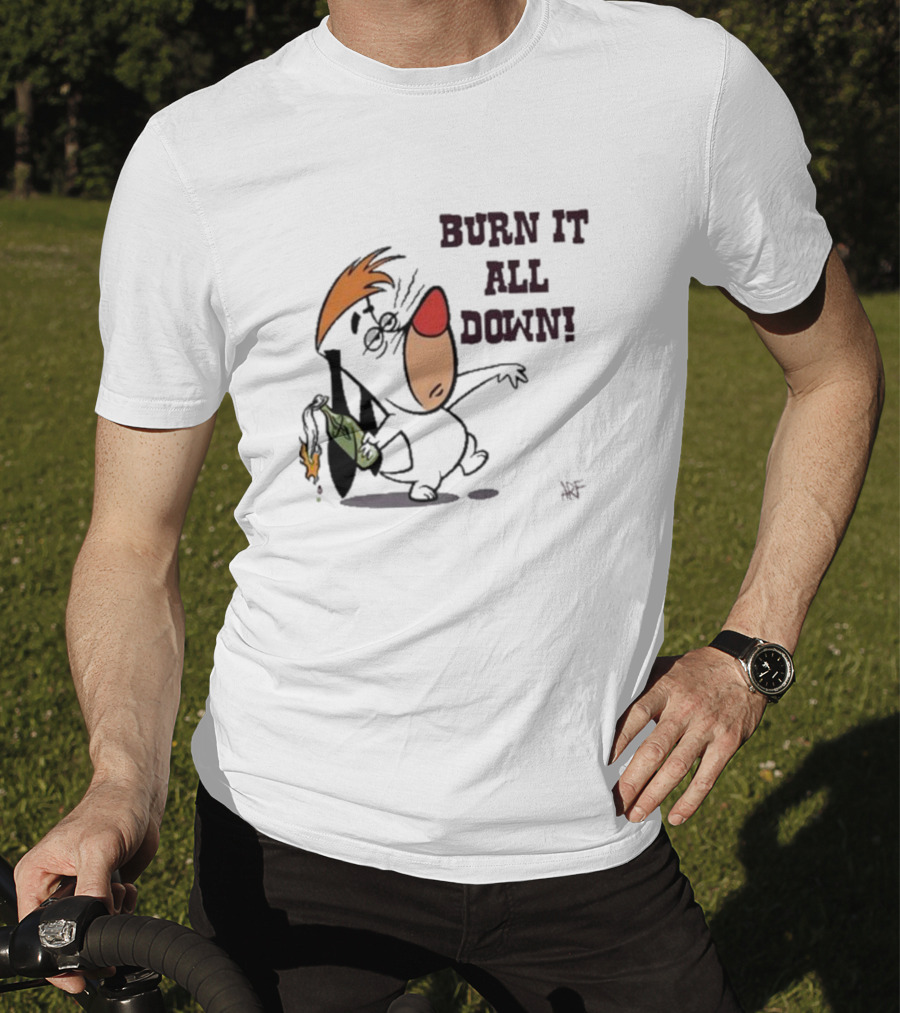 Burn It All Down Droopy Holding Flaming Bottle T-Shirt