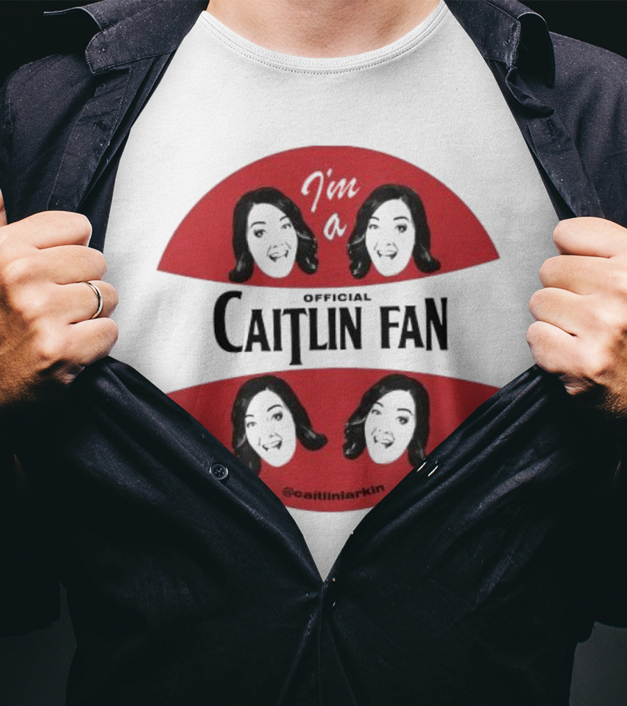 I'm A Caitlin Fan Caitlinlarkin Supporter T-Shirt