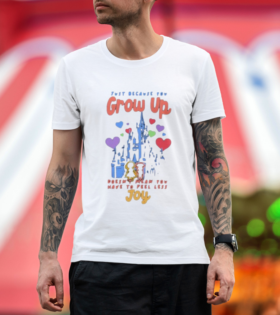 Just Because You Grow Up Doesn't Mean You Have To Feel Less Joy Castle Hearts T-Shirt