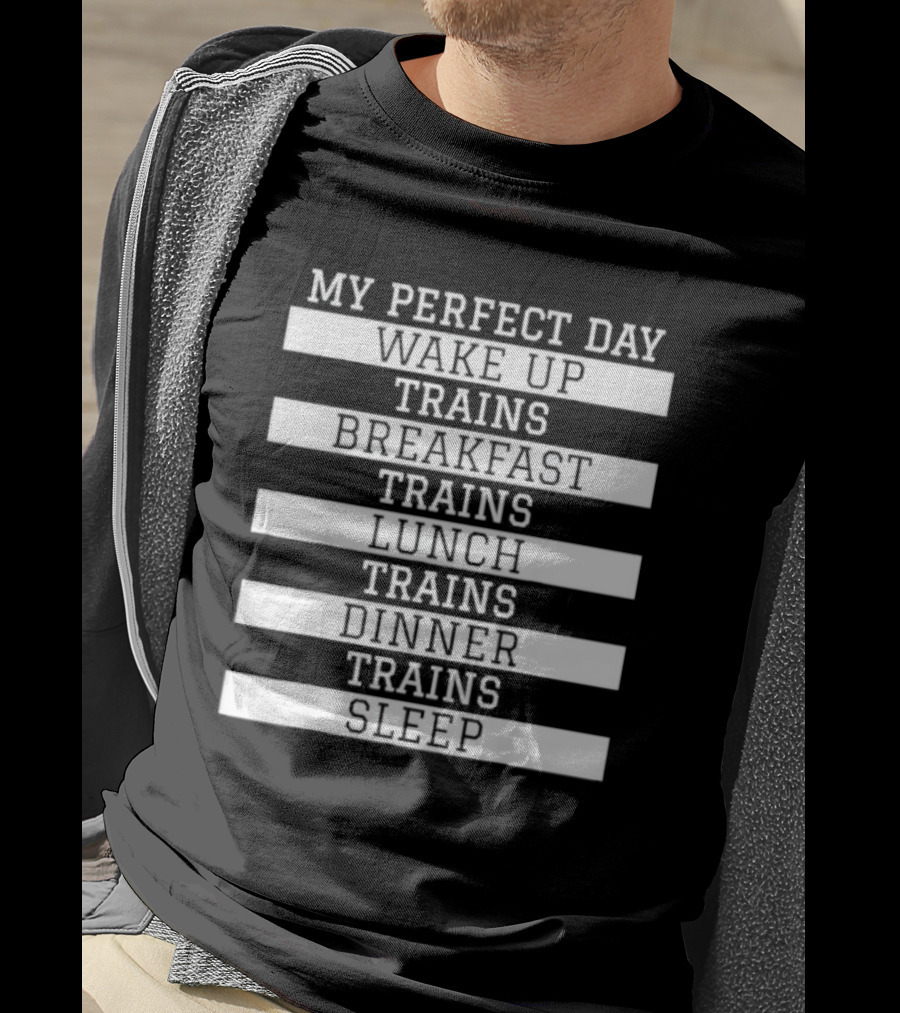 My Perfect Day Wake Up Trains Breakfast Trains Lunch Trains Dinner Trains Sleep Schedule T-Shirt