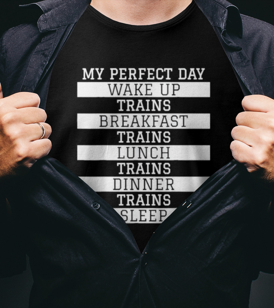 My Perfect Day Wake Up Trains Breakfast Trains Lunch Trains Dinner Trains Sleep Schedule T-Shirt