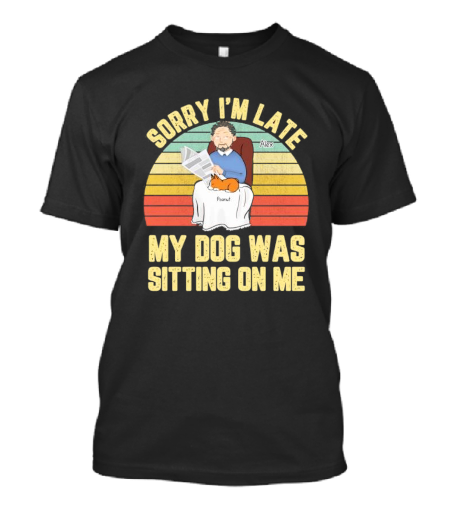 Sorry I’m Late My Dog Was Sitting On Me Alex Peanut T-Shirt