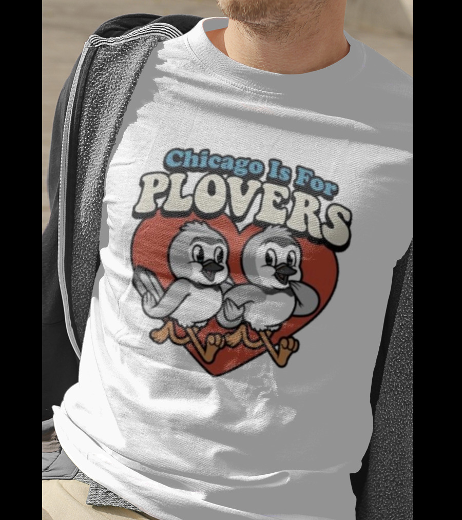 Chicago Is For Plovers Heart And Birds T-Shirt