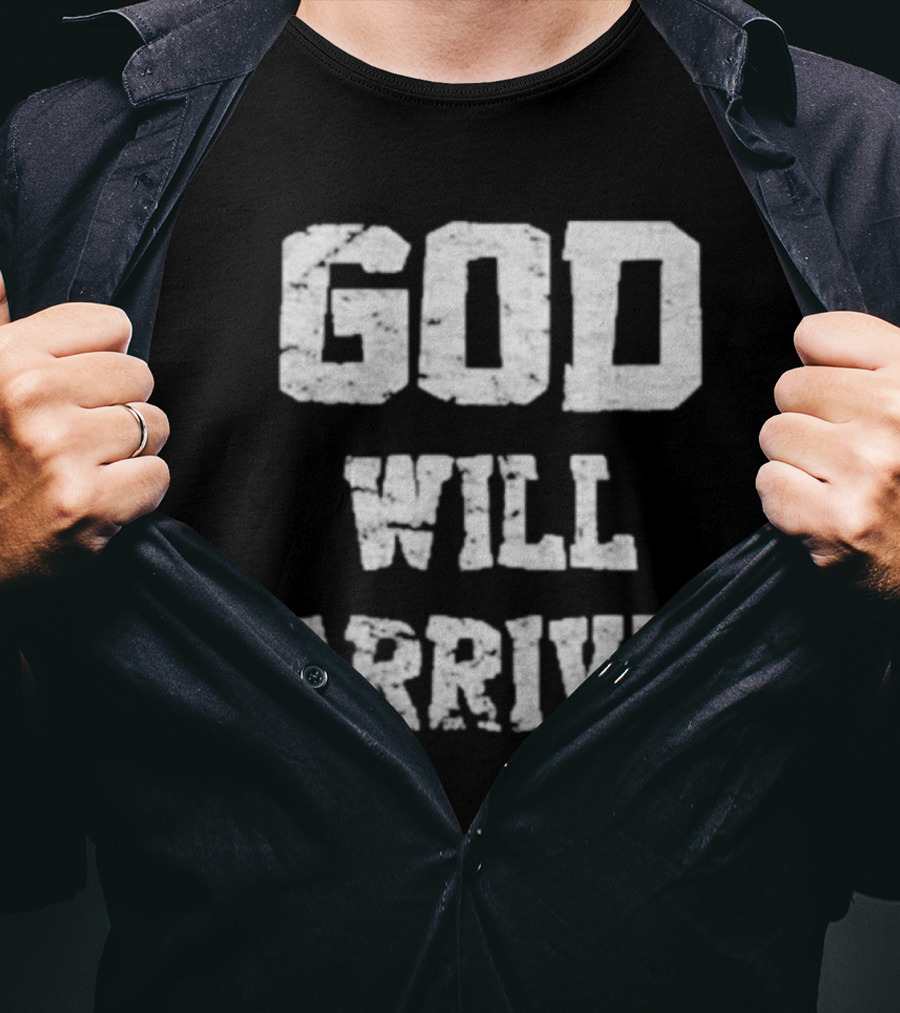 God Will Arrive T-Shirt