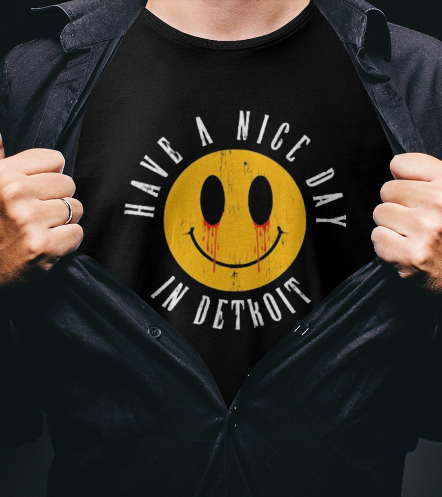 Have A Nice Day In Detroit Smiley Face With Dripping Eyes T-Shirt