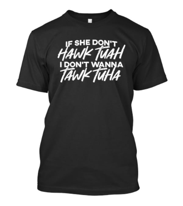 If She Don’t Hawk Tuah I Don’t Wanna Tawk Tuah T-Shirt