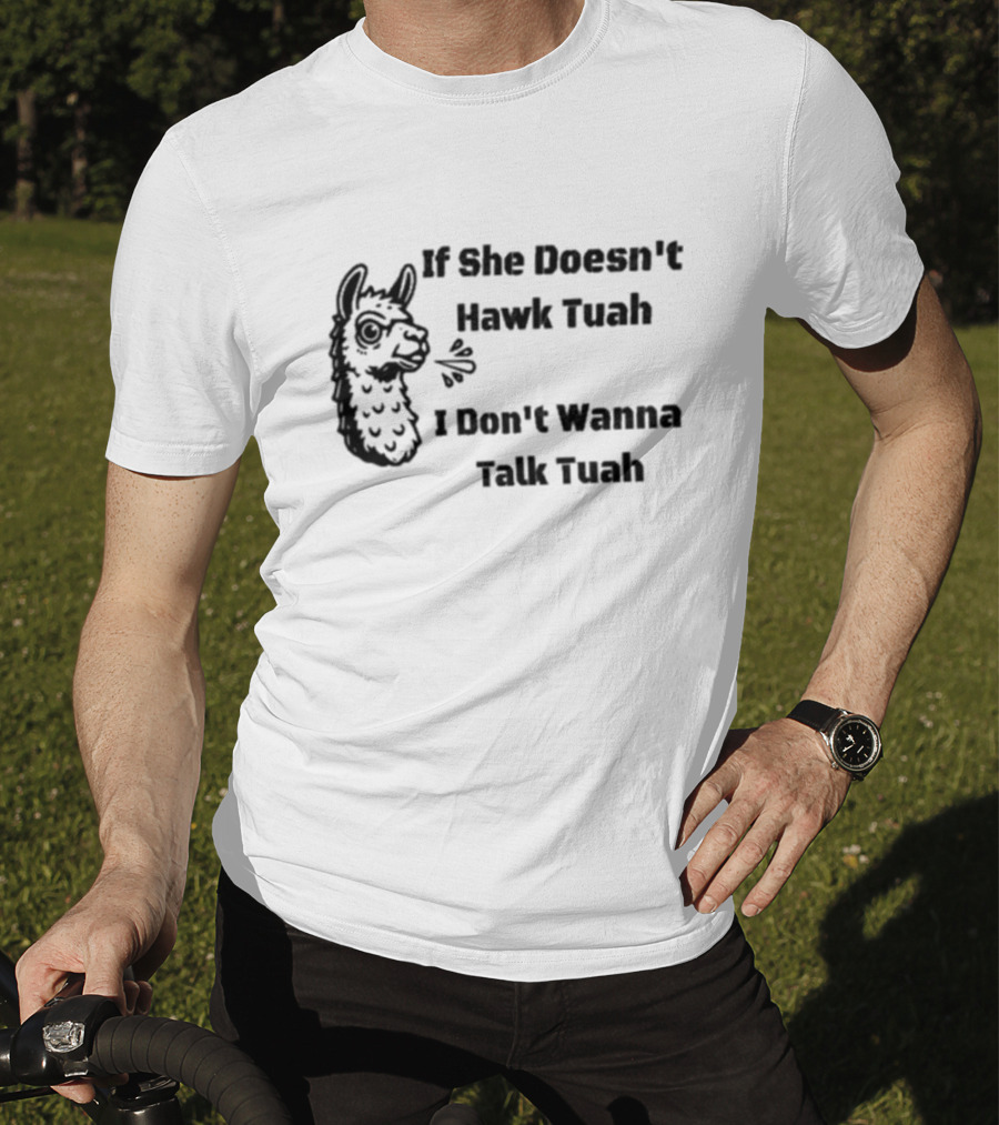 If She Doesn't Hawk Tuah I Don't Wanna Talk Tuah Llama T-Shirt