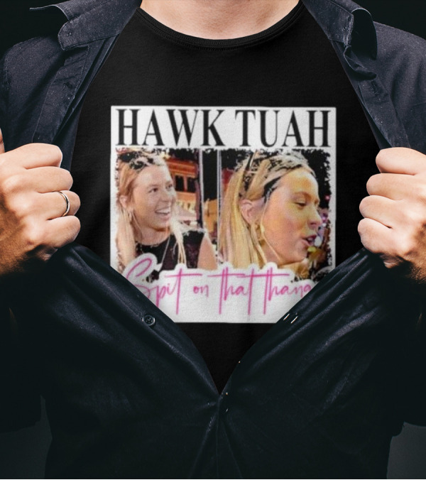 Hawk Tuah Spit On That Thang Funny Meme T-Shirt