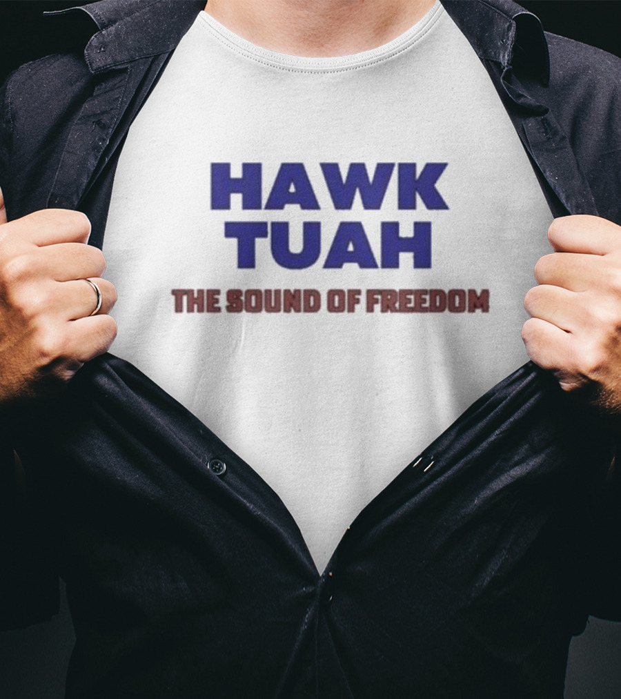 Hawk Tuah The Sound Of Freedom Liberty Hawk Call T-Shirt