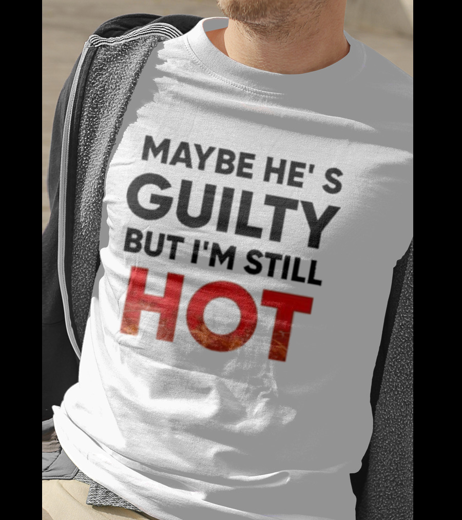 Maybe He's Guilty But I'm Still HOT Mami Message T-Shirt