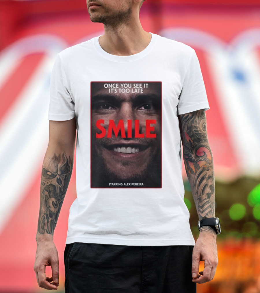Once You See It It’s Too Late Smile Featuring Alex Pereira T-Shirt