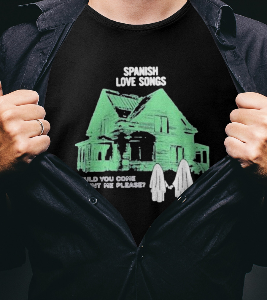 Spanish Love Songs Would You Come Haunt Me Please Haunted House Ghosts T-Shirt
