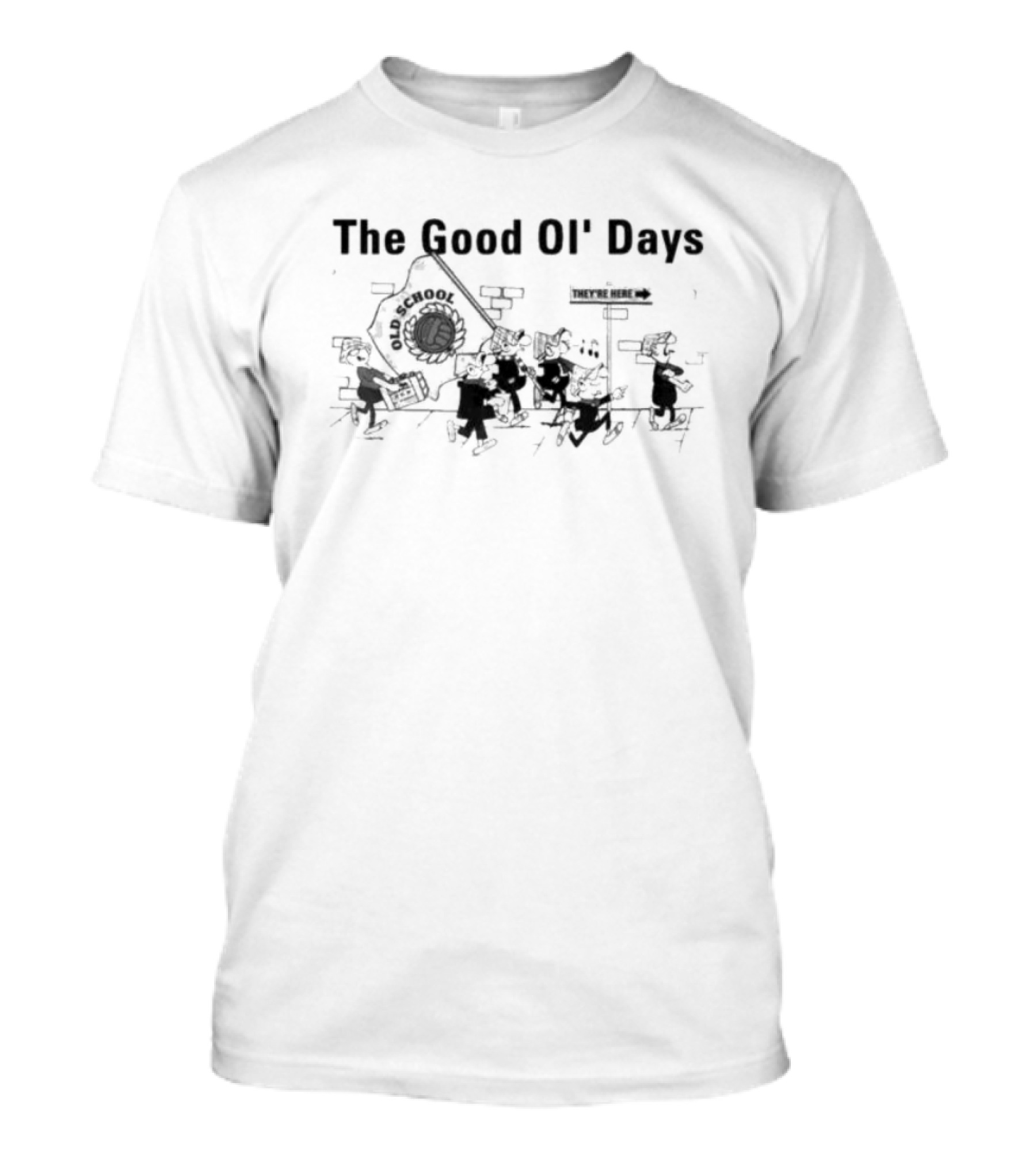 The Good Ol’ Days Old School They're Here T-Shirt