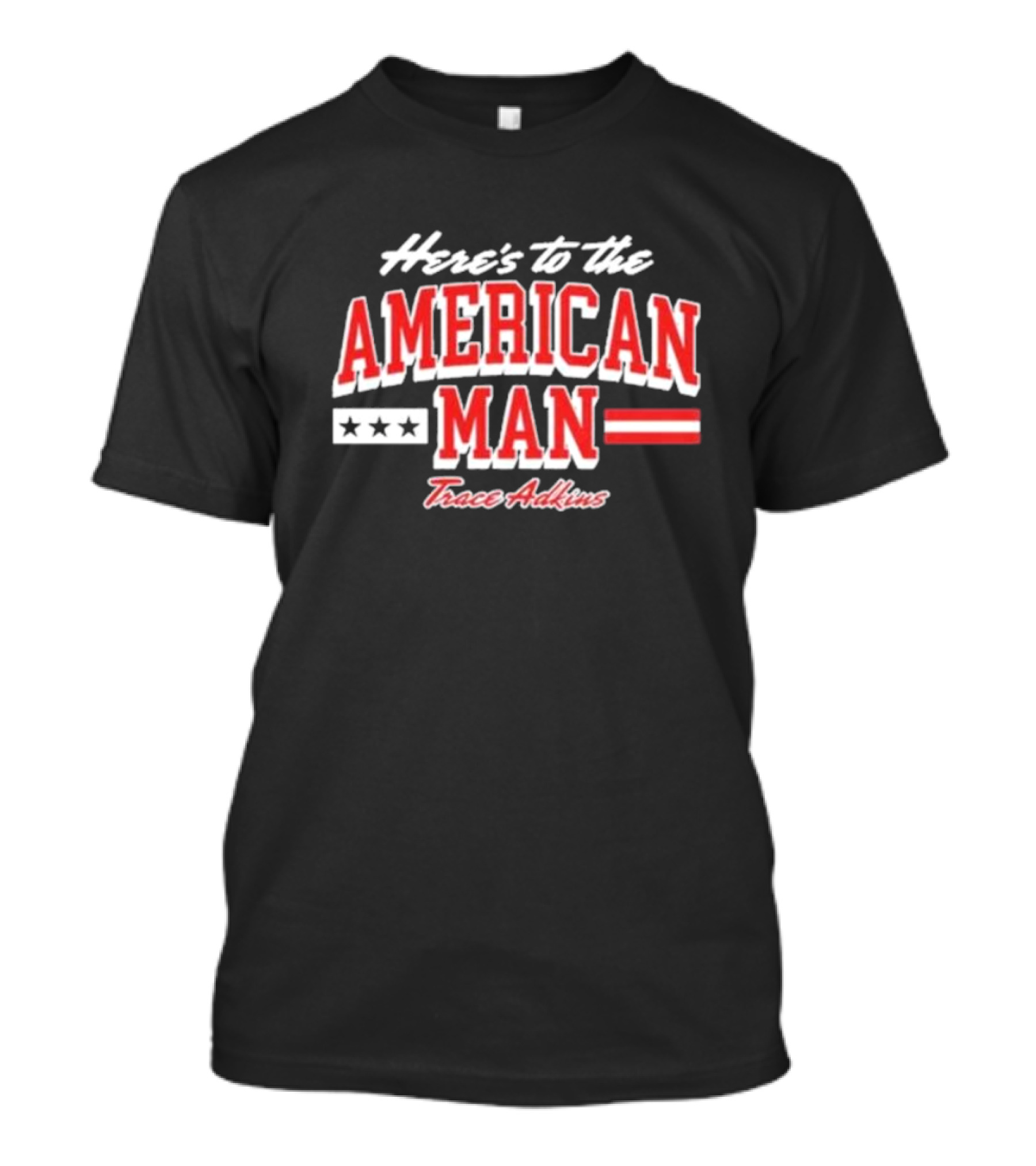Here's To The American Man Trace Adkins T-Shirt