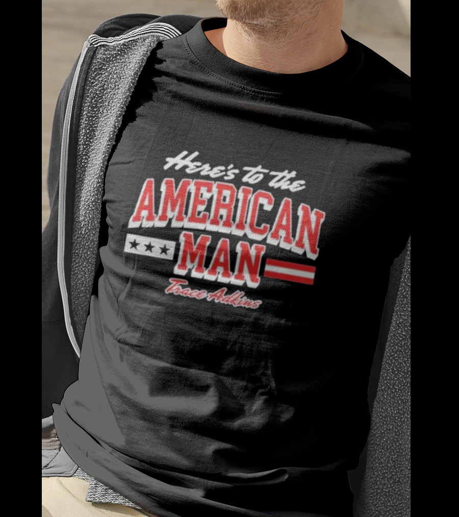 Here's To The American Man Trace Adkins T-Shirt