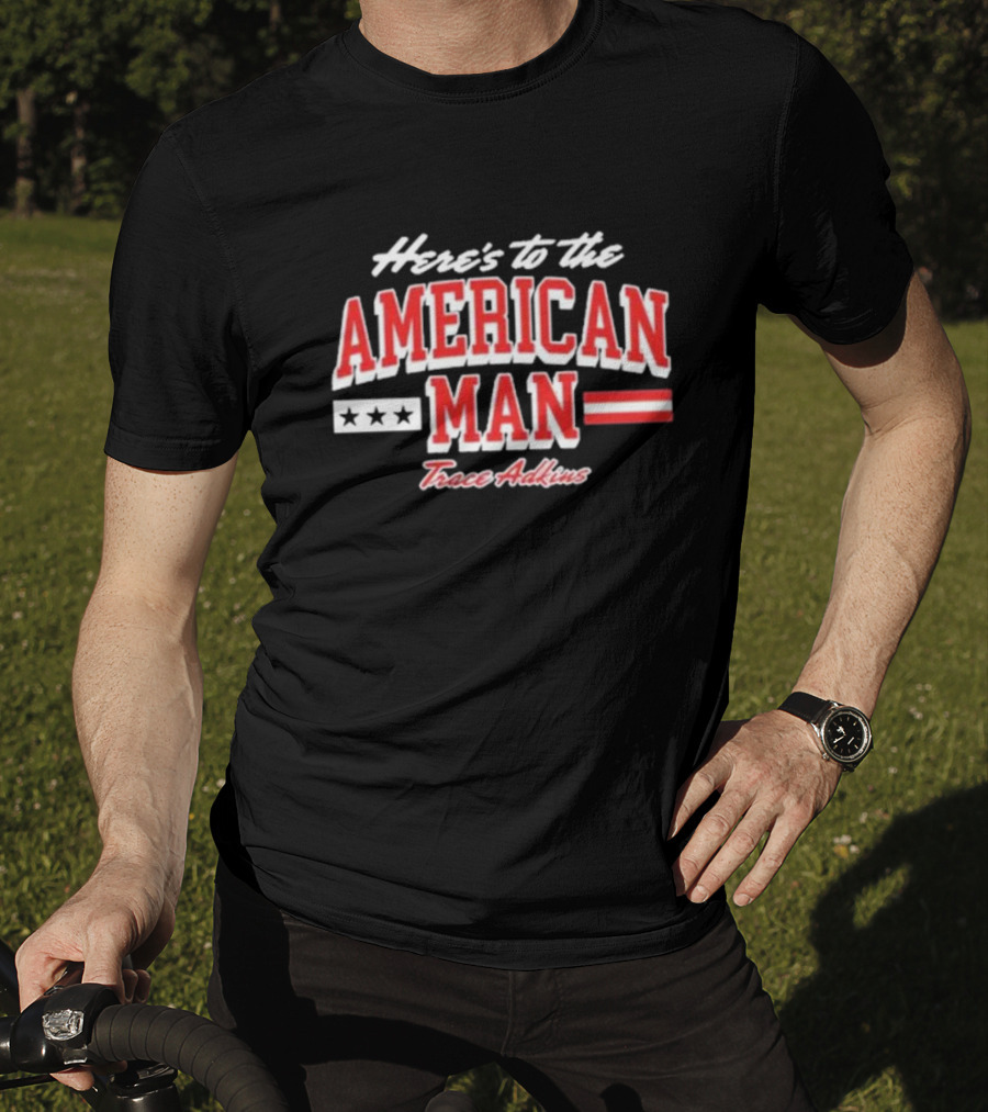 Here's To The American Man Trace Adkins T-Shirt
