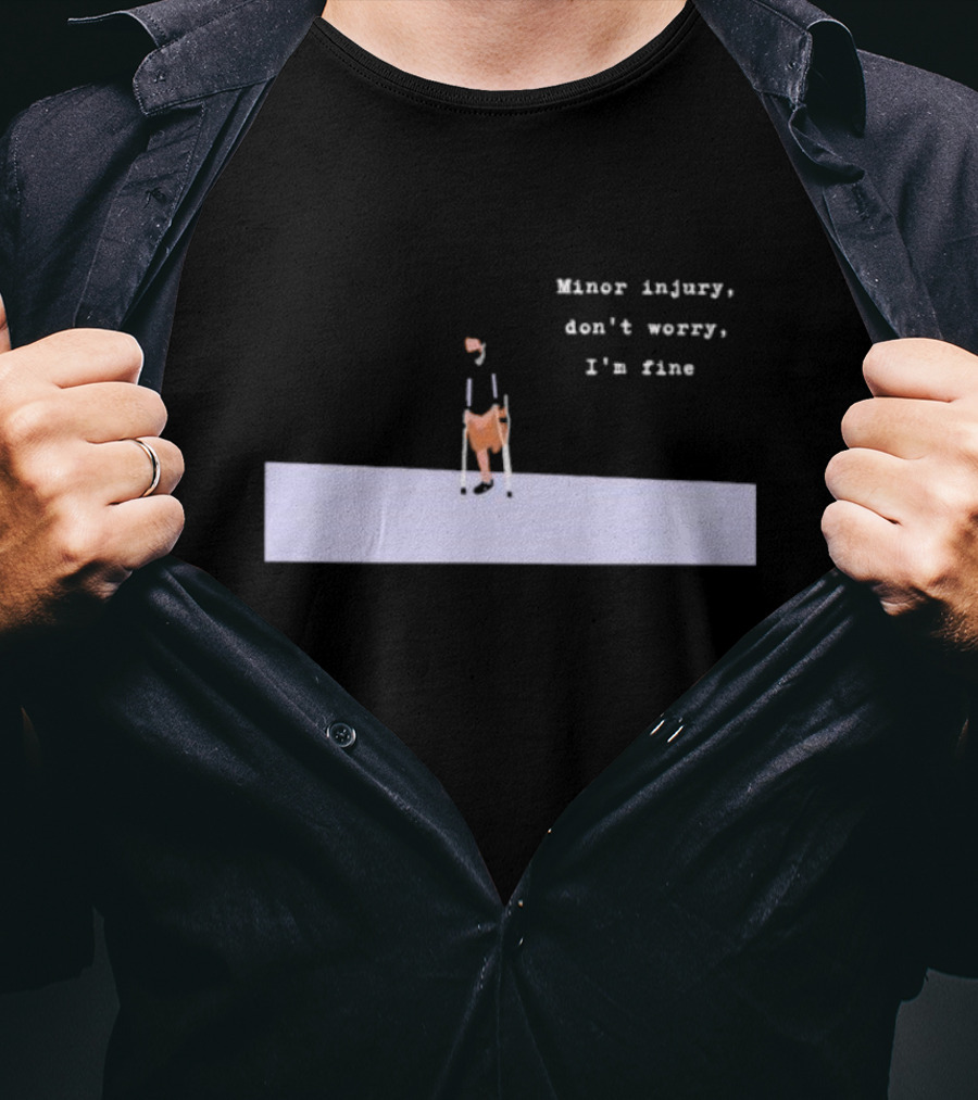 Minor Injury Don’t Worry I’m Fine Crutches Casual Recovery T-Shirt
