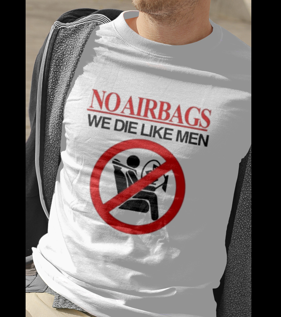 No Airbags We Die Like Men Symbolic T-Shirt