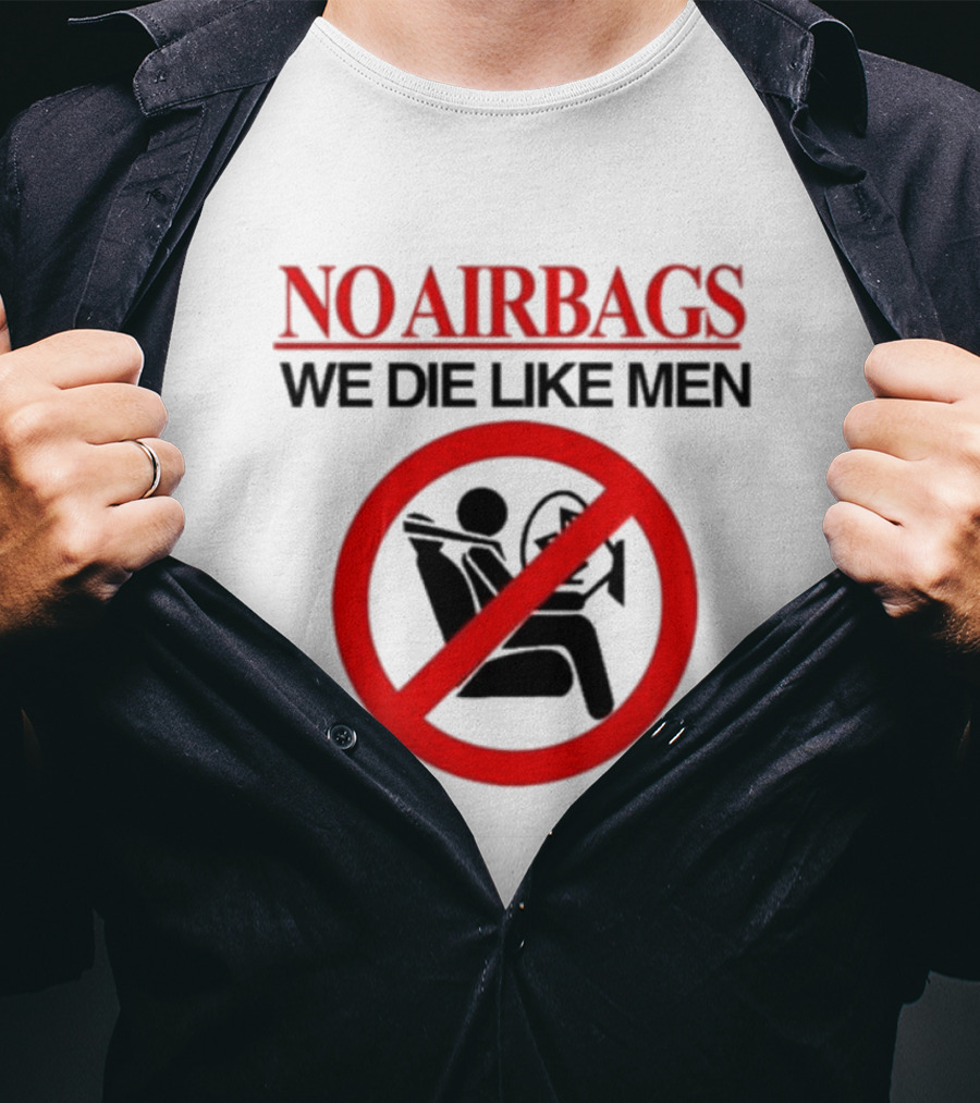 No Airbags We Die Like Men Symbolic T-Shirt