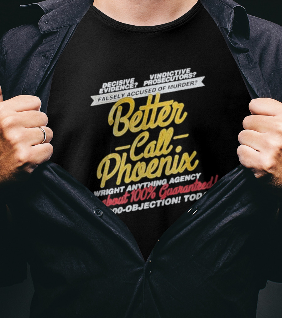 Better Call Phoenix Turnabout 100% Guaranteed Wright Anything Agency T-Shirt