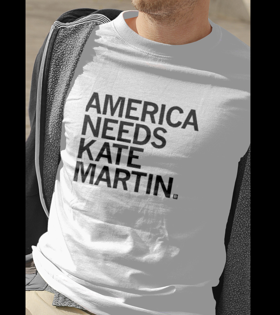 America Needs Kate Martin Shirt Official Merchandise Political Statement T-Shirt