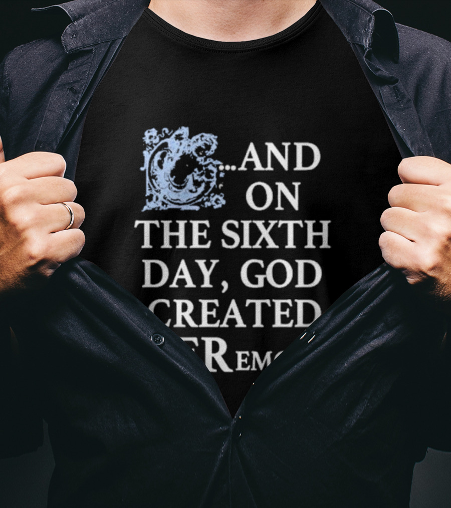And On The Sixth Day God Created Ceremony T-Shirt
