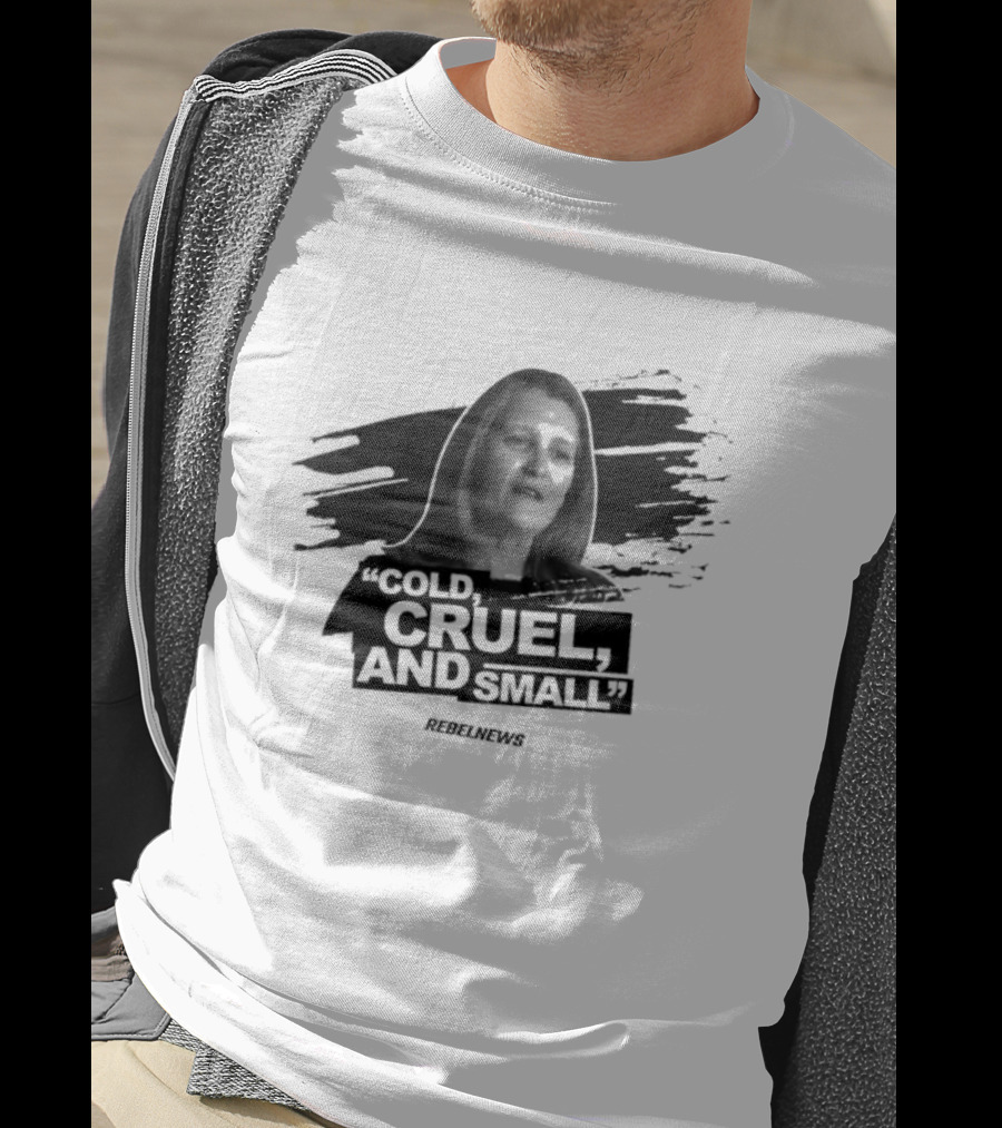 Chrystia Freeland Cold Cruel And Small Rebel News T-Shirt